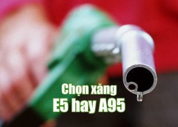 Xăng e5 và a95 nên chọn loại xăng nào cho xe của bạn?